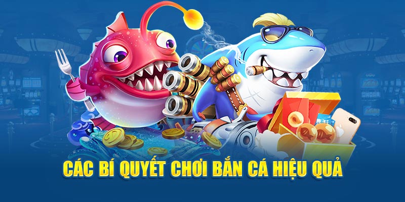 Các bí quyết chơi bắn cá hiệu quả