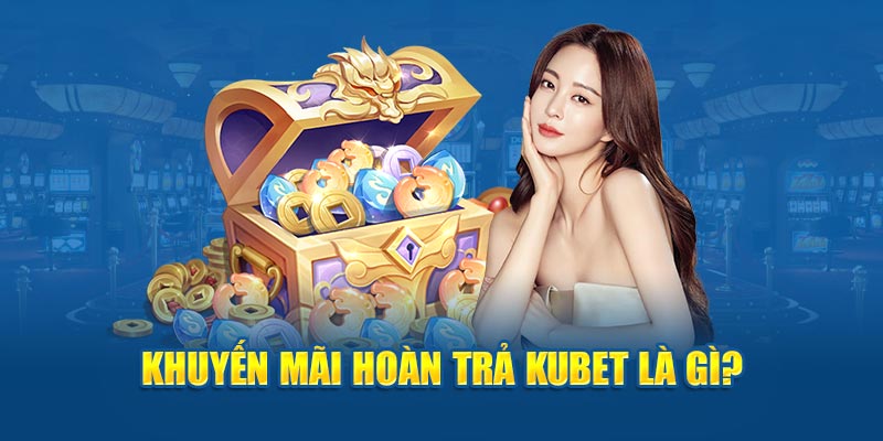 Khuyến mãi hoàn trả KUBET